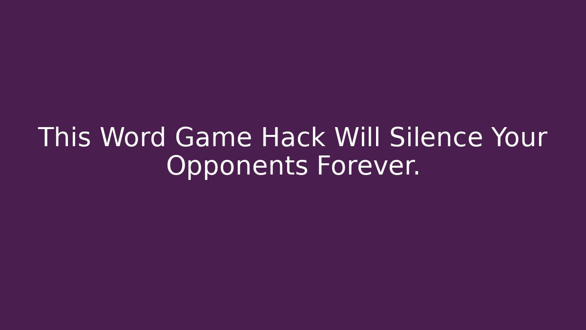 This Word Game Hack Will Silence Your Opponents Forever. - Create More Assets