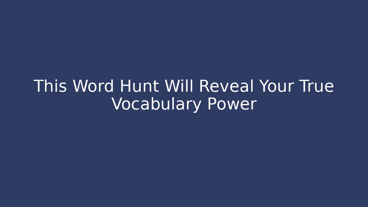 This Word Hunt Will Reveal Your True Vocabulary Power
