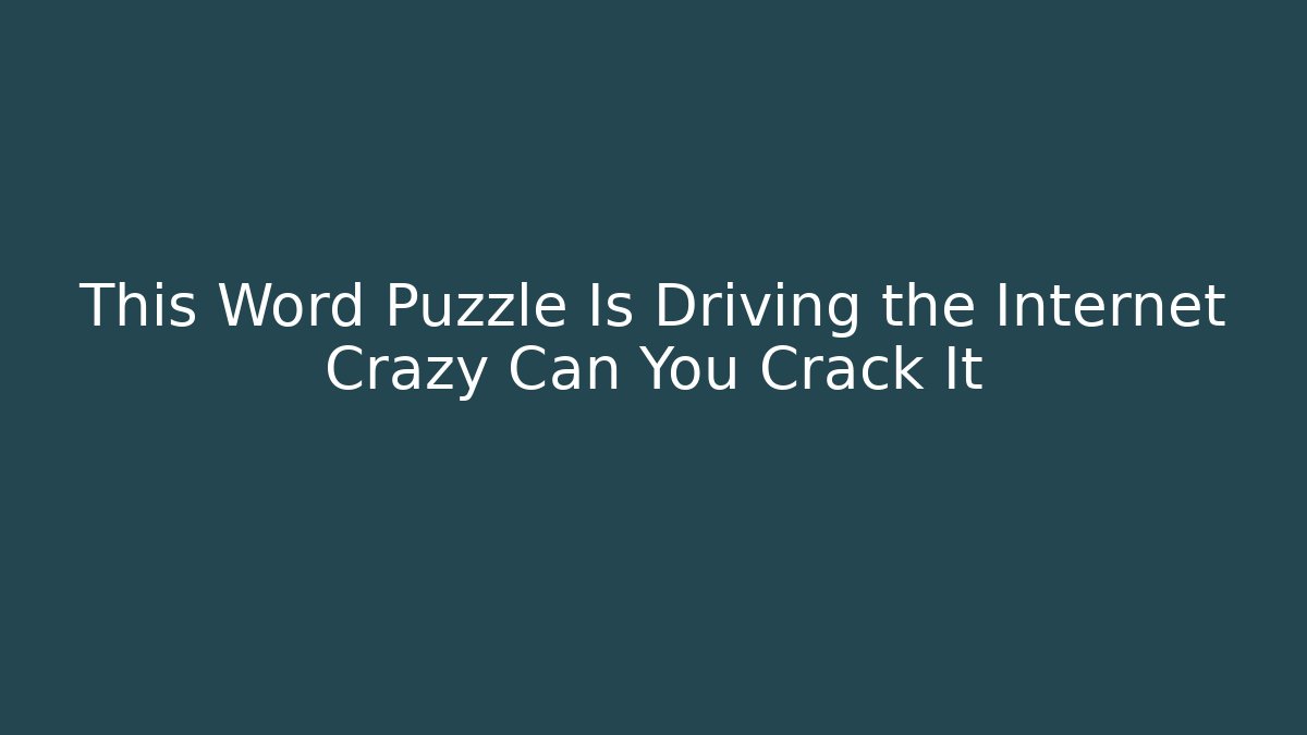 This Word Puzzle Is Driving the Internet Crazy Can You Crack It