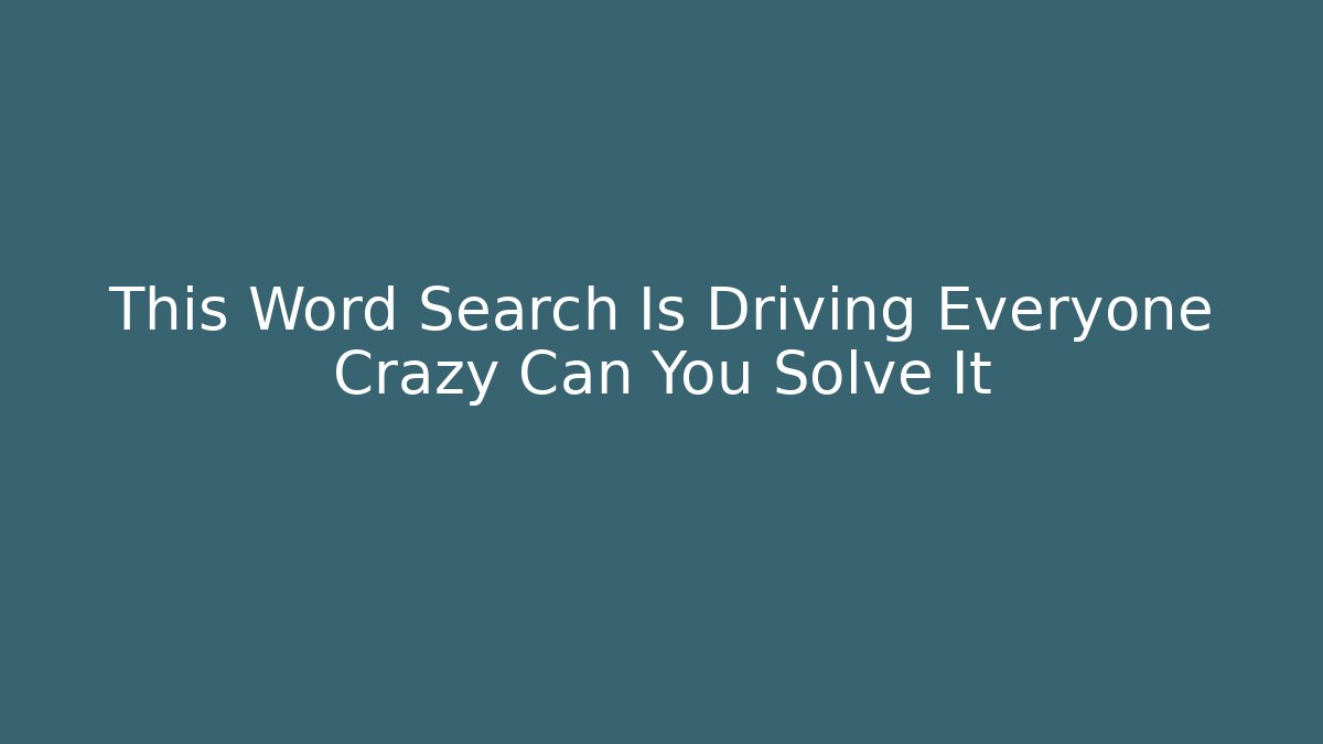 This Word Search Is Driving Everyone Crazy Can You Solve It