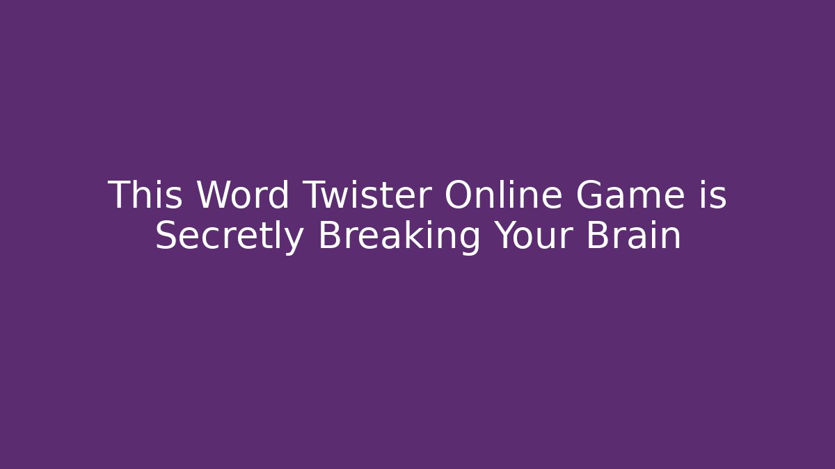 This Word Twister Online Game is Secretly Breaking Your Brain