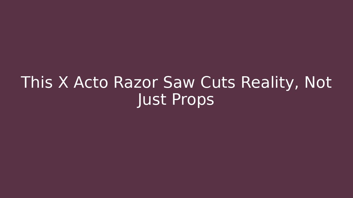 This X Acto Razor Saw Cuts Reality, Not Just Props
