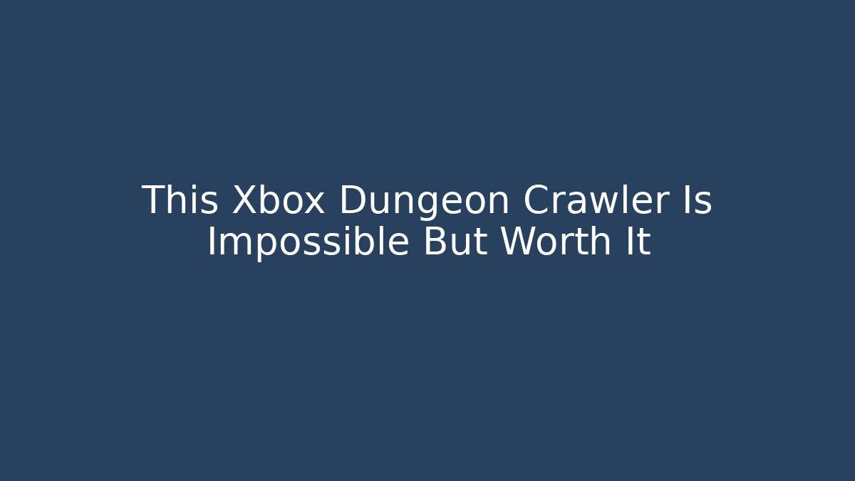 This Xbox Dungeon Crawler Is Impossible But Worth It - Create More Assets