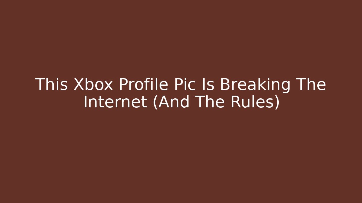 This Xbox Profile Pic Is Breaking The Internet (And The Rules)