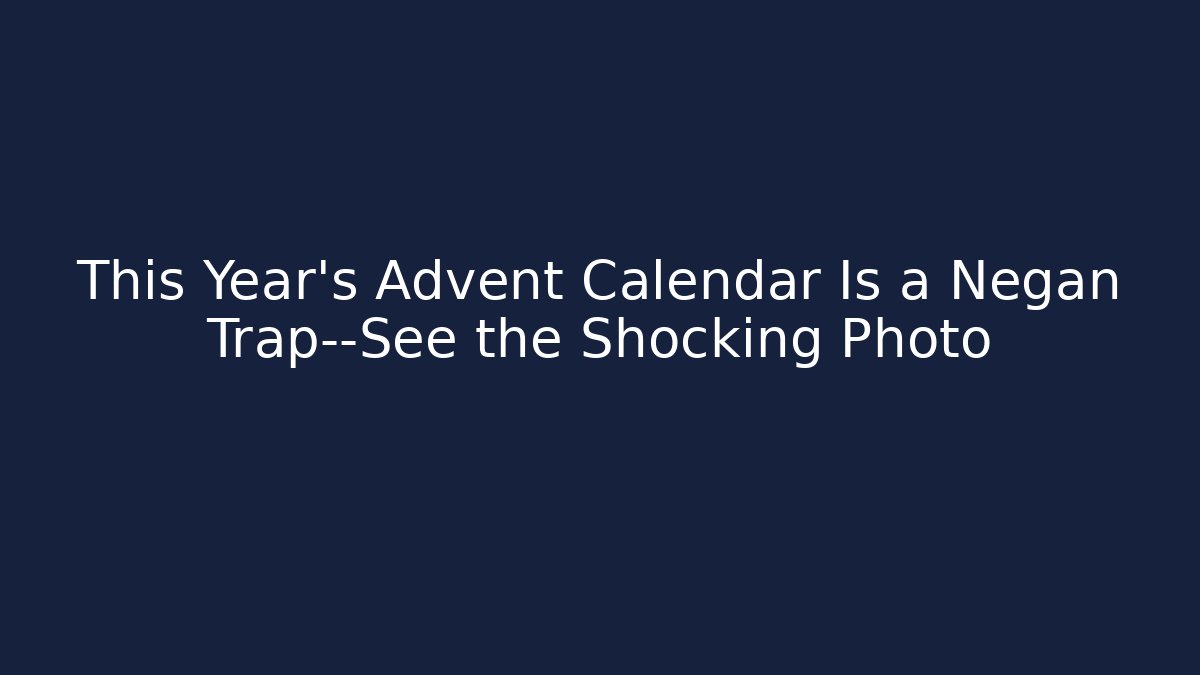 This Year's Advent Calendar Is a Negan Trap—See the Shocking Photo