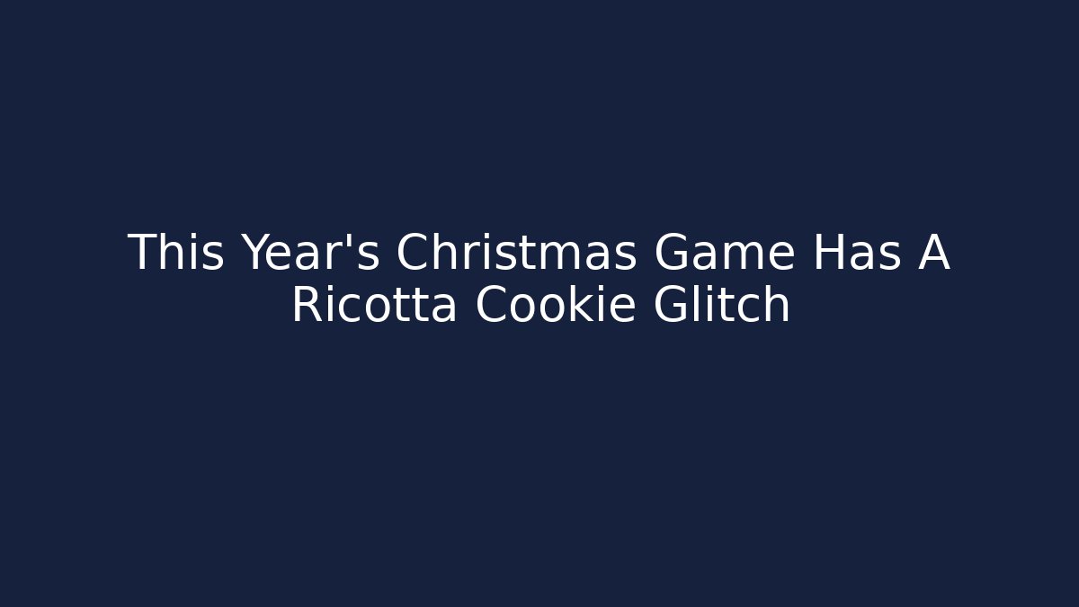 This Year's Christmas Game Has A Ricotta Cookie Glitch