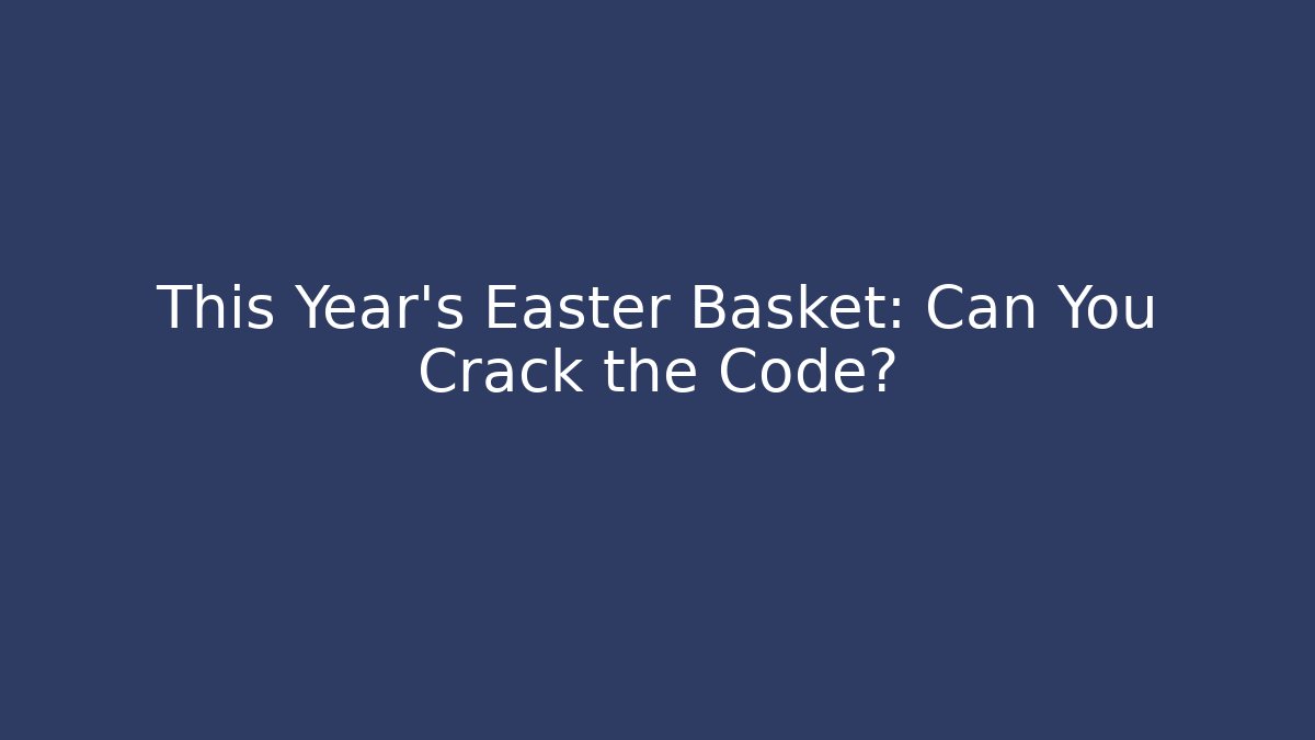 This Year's Easter Basket: Can You Crack the Code? - Create More Assets