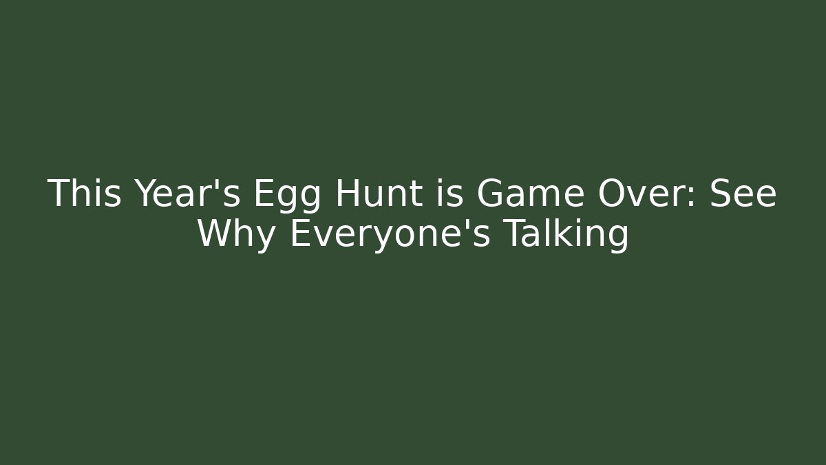 This Year's Egg Hunt is Game Over: See Why Everyone's Talking
