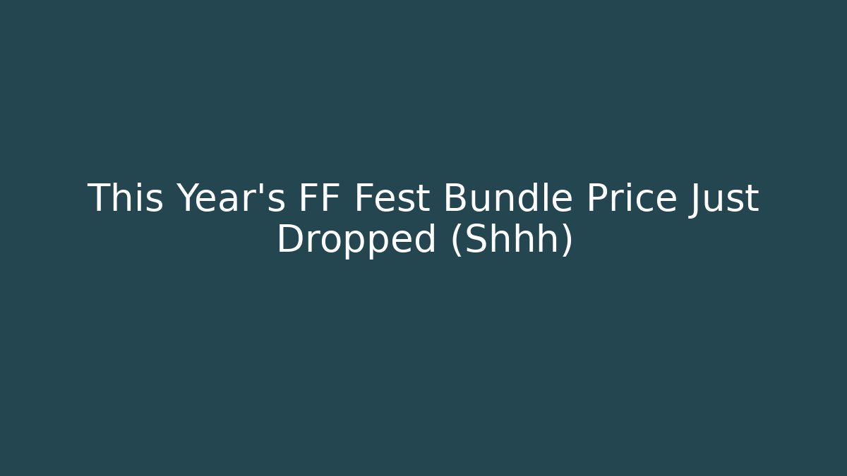 This Year's FF Fest Bundle Price Just Dropped (Shhh) - Create More Assets
