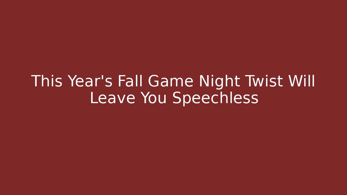 This Year's Fall Game Night Twist Will Leave You Speechless