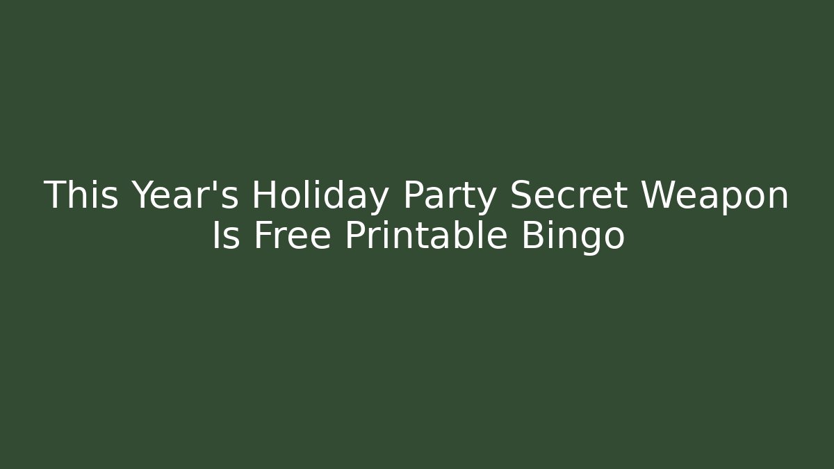 This Year's Holiday Party Secret Weapon Is Free Printable Bingo