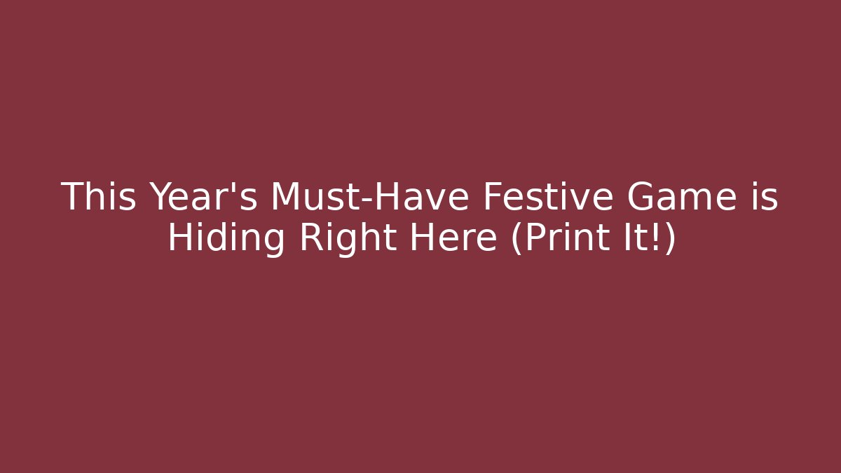 This Year's Must-Have Festive Game is Hiding Right Here (Print It!)