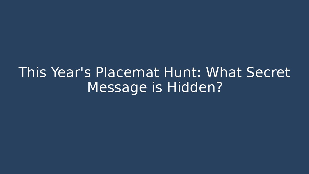 This Year's Placemat Hunt: What Secret Message is Hidden?