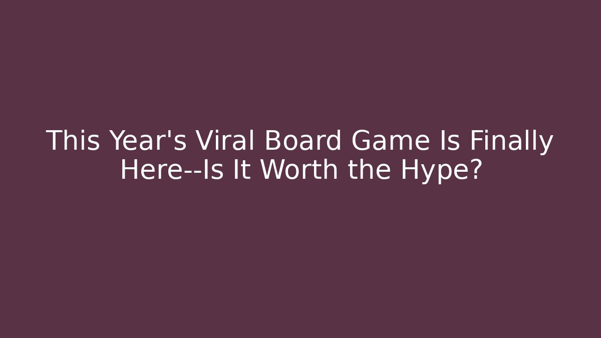 This Year's Viral Board Game Is Finally Here—Is It Worth the Hype?