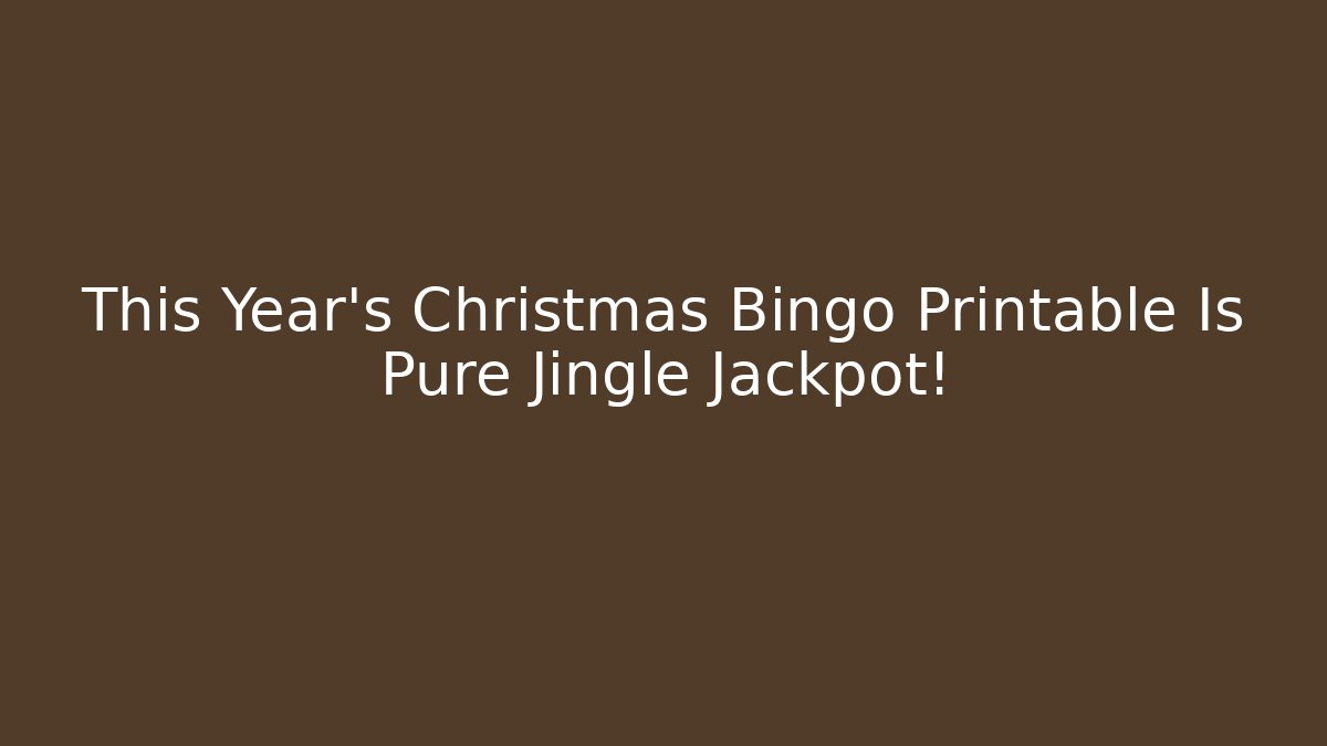 This Year’s Christmas Bingo Printable Is Pure Jingle Jackpot!