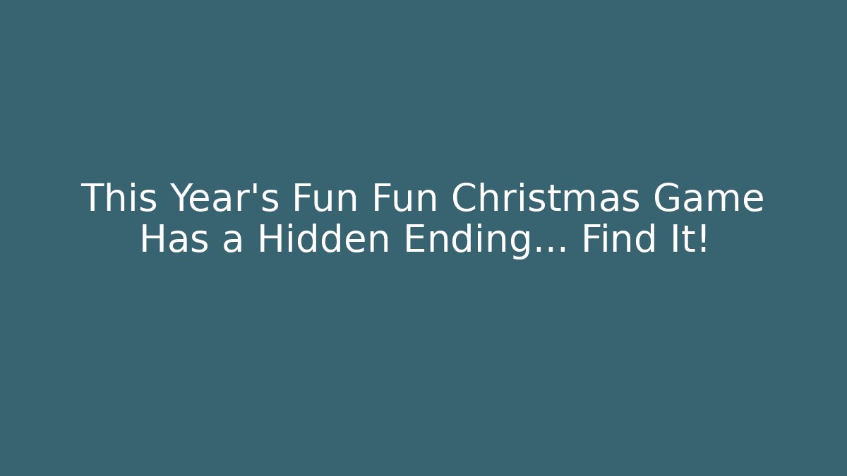 This Year’s Fun Fun Christmas Game Has a Hidden Ending… Find It!