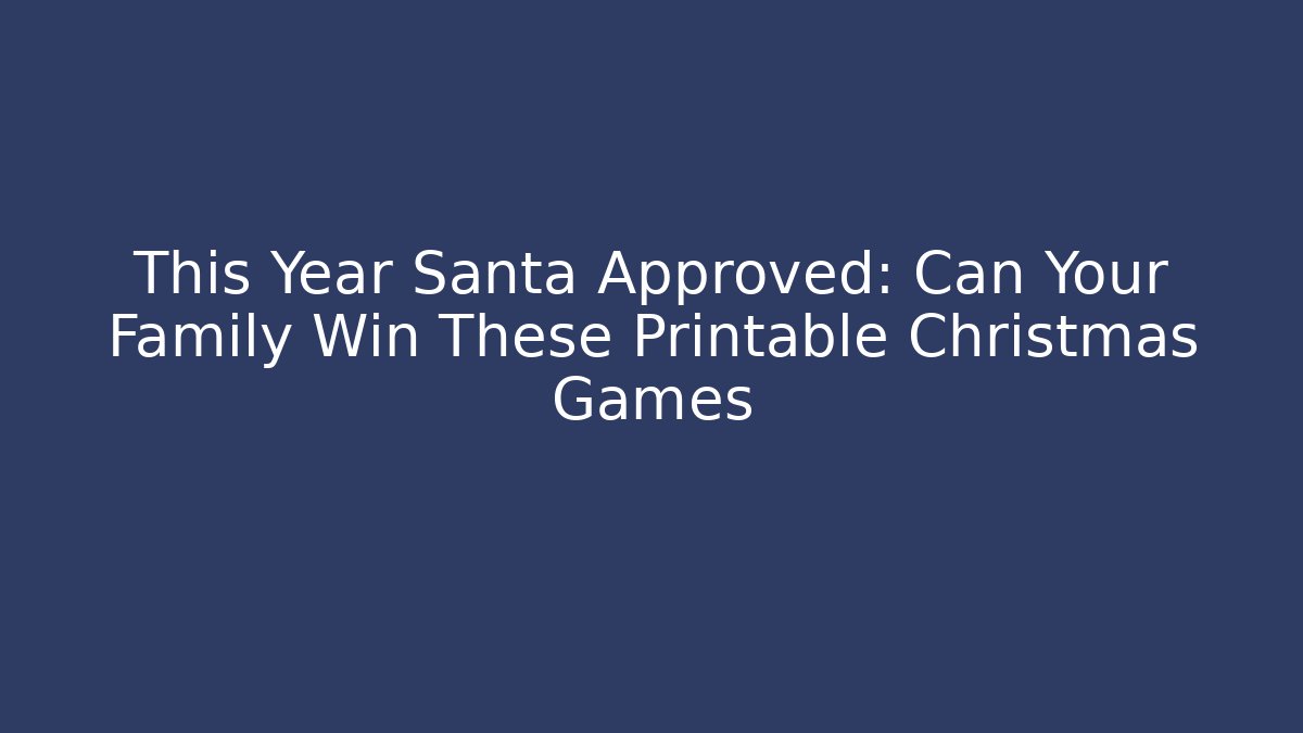 This Year Santa Approved: Can Your Family Win These Printable Christmas Games