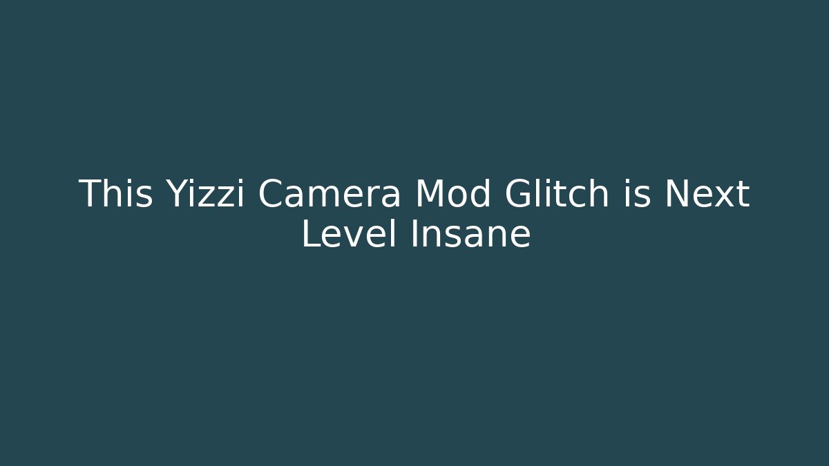 This Yizzi Camera Mod Glitch is Next Level Insane