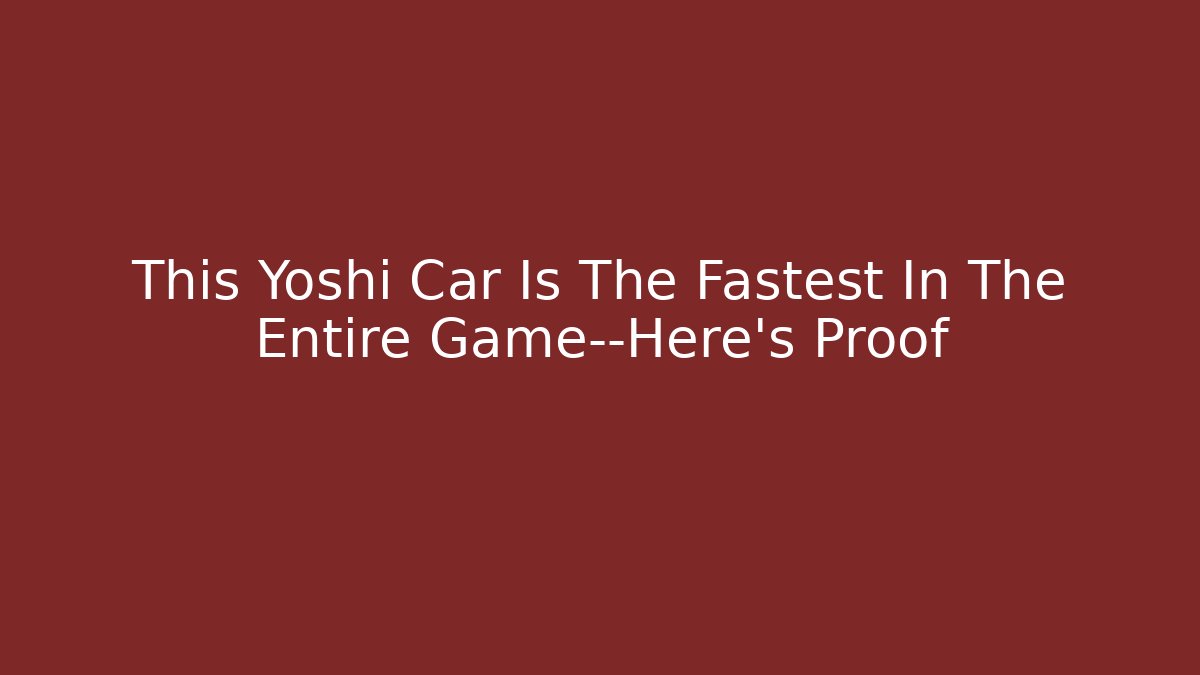 This Yoshi Car Is The Fastest In The Entire Game—Here’s Proof