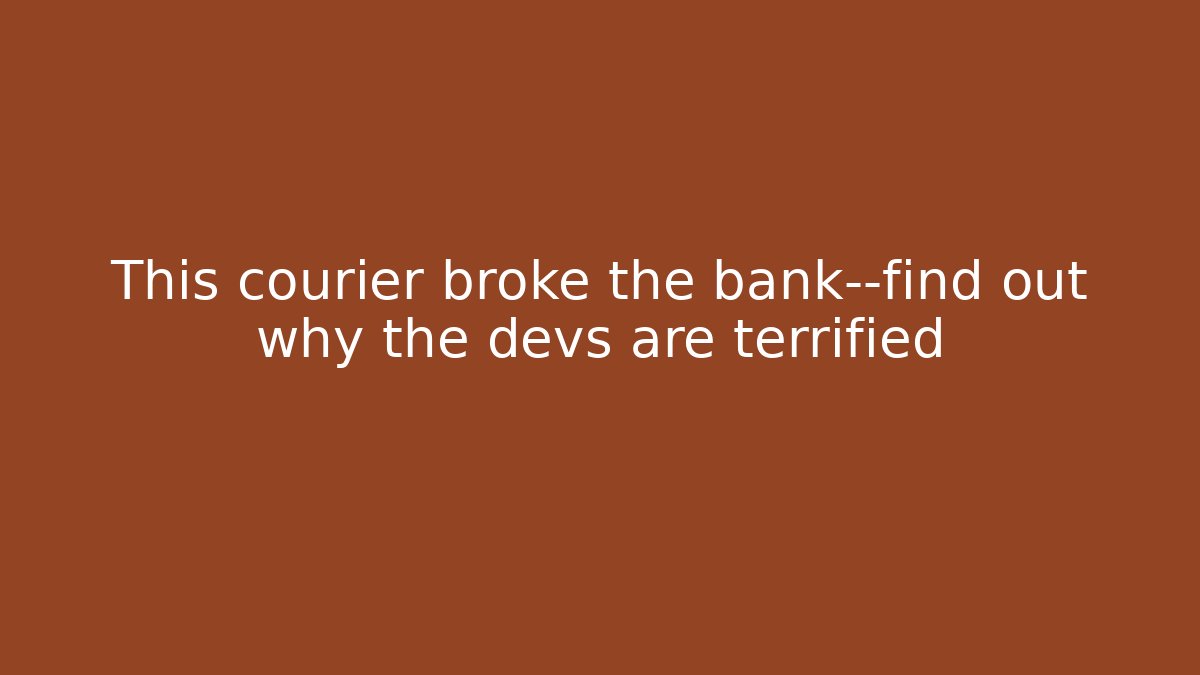 This courier broke the bank—find out why the devs are terrified