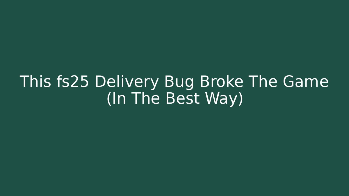 This fs25 Delivery Bug Broke The Game (In The Best Way)