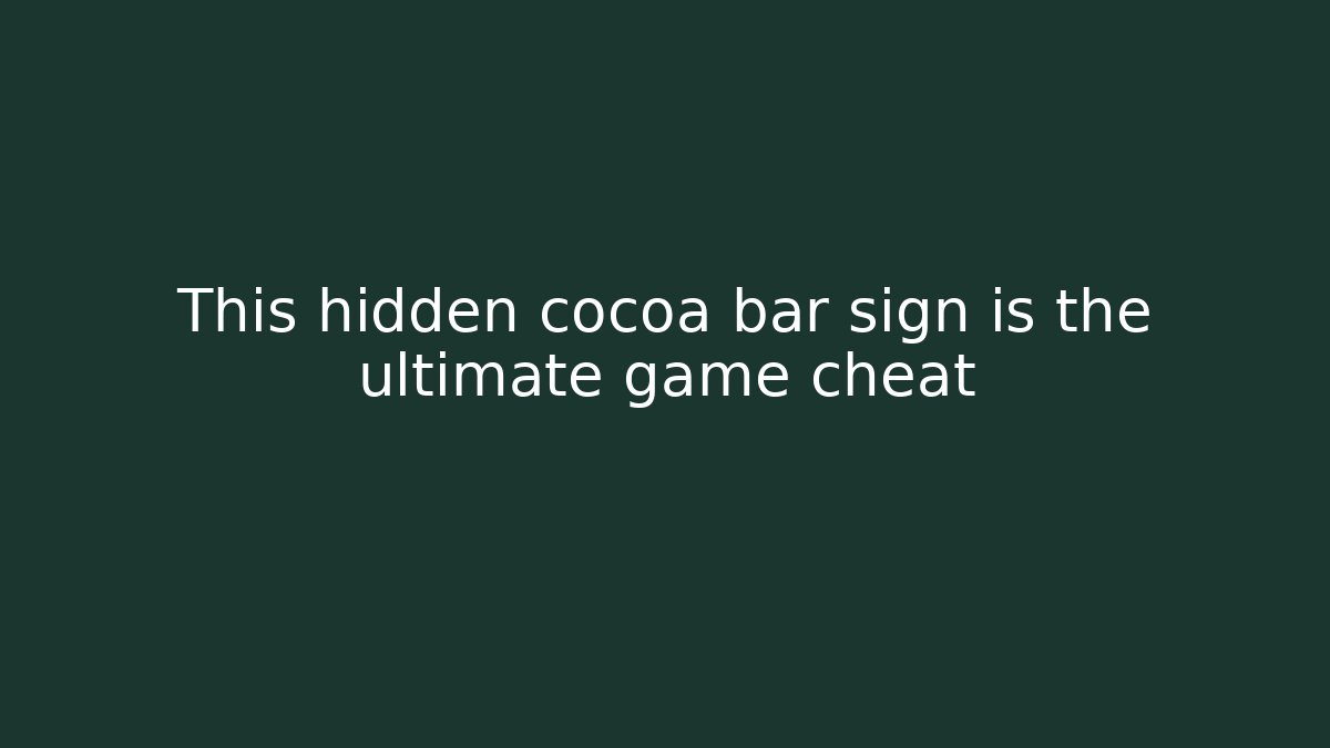 This hidden cocoa bar sign is the ultimate game cheat
