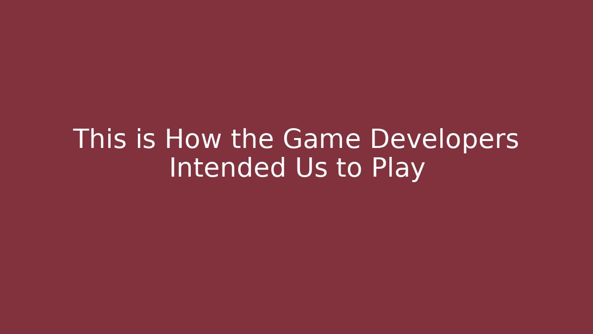 This is How the Game Developers Intended Us to Play - Create More Assets