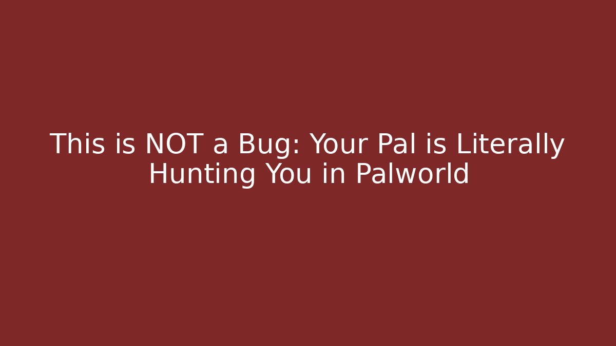 This is NOT a Bug: Your Pal is Literally Hunting You in Palworld