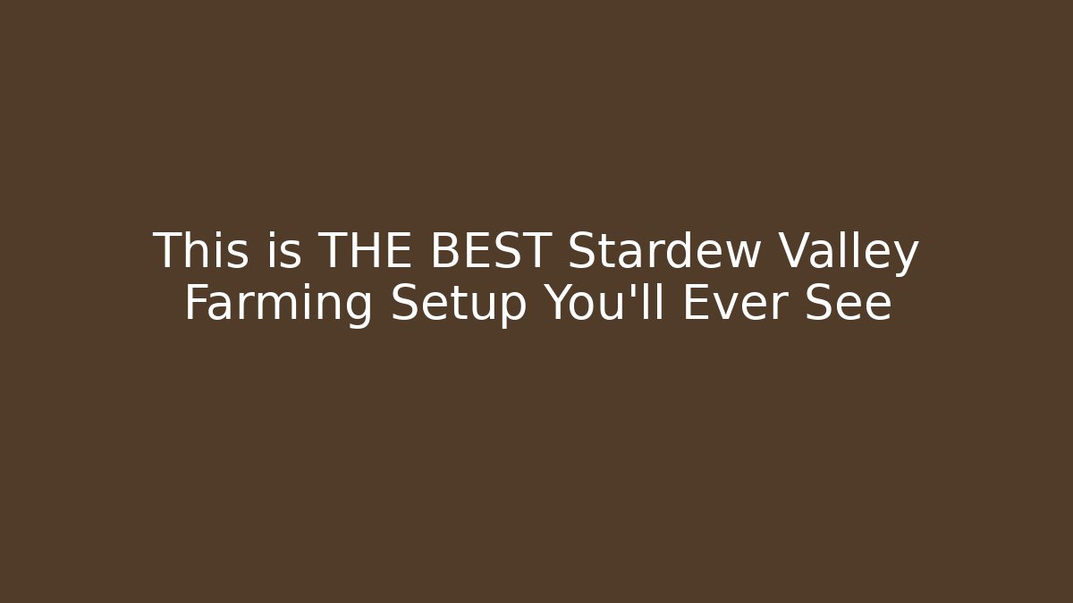 This is THE BEST Stardew Valley Farming Setup You'll Ever See