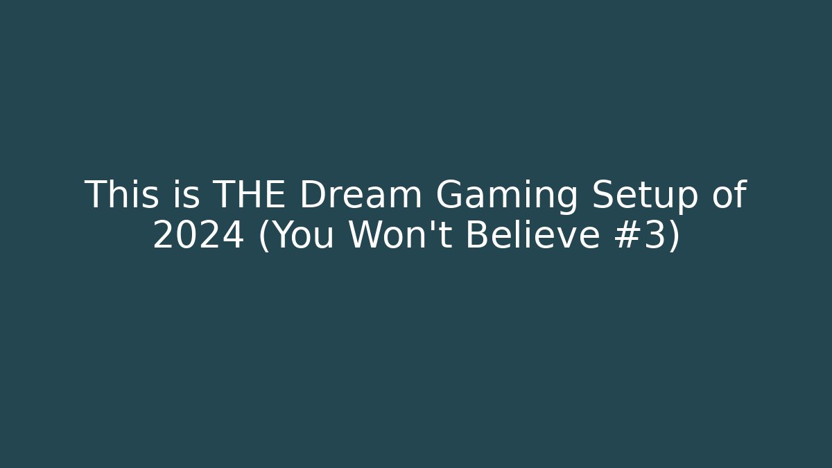 This is THE Dream Gaming Setup of 2024 (You Won’t Believe #3)
