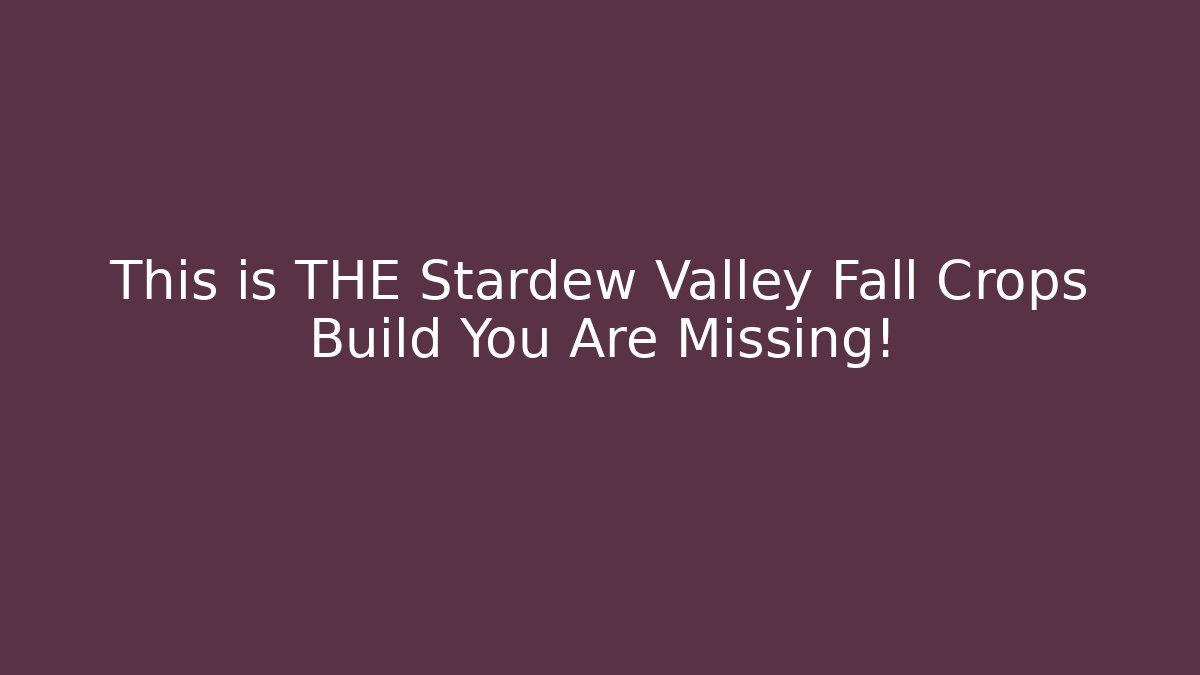 This is THE Stardew Valley Fall Crops Build You Are Missing! - Create More Assets