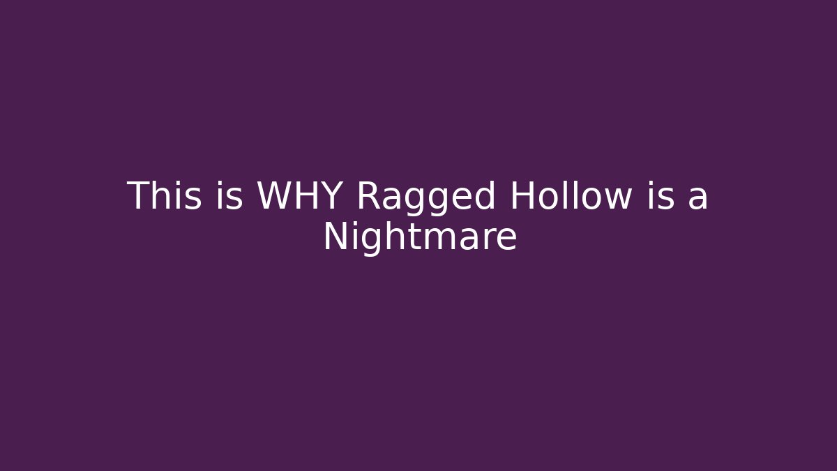 This is WHY Ragged Hollow is a Nightmare