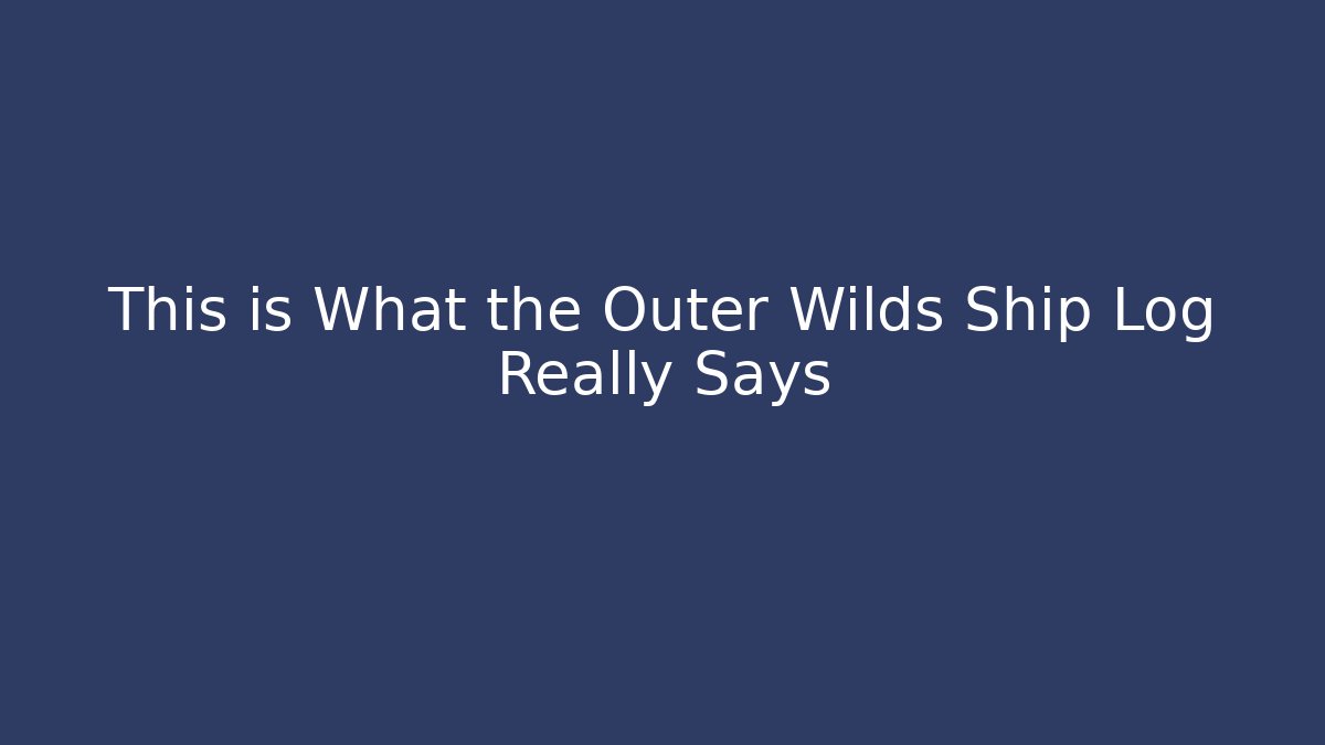 This is What the Outer Wilds Ship Log Really Says - Create More Assets