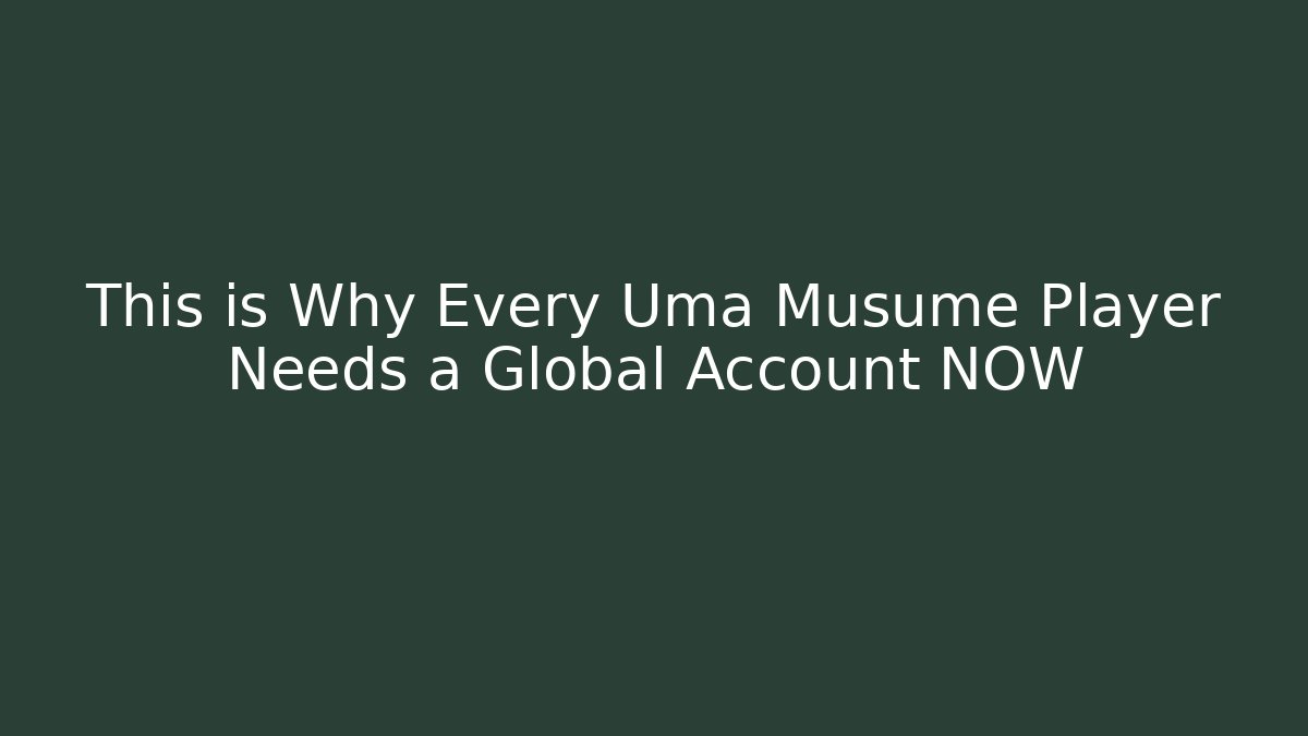 This is Why Every Uma Musume Player Needs a Global Account NOW