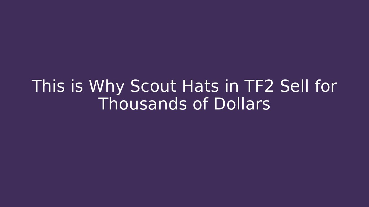 This is Why Scout Hats in TF2 Sell for Thousands of Dollars