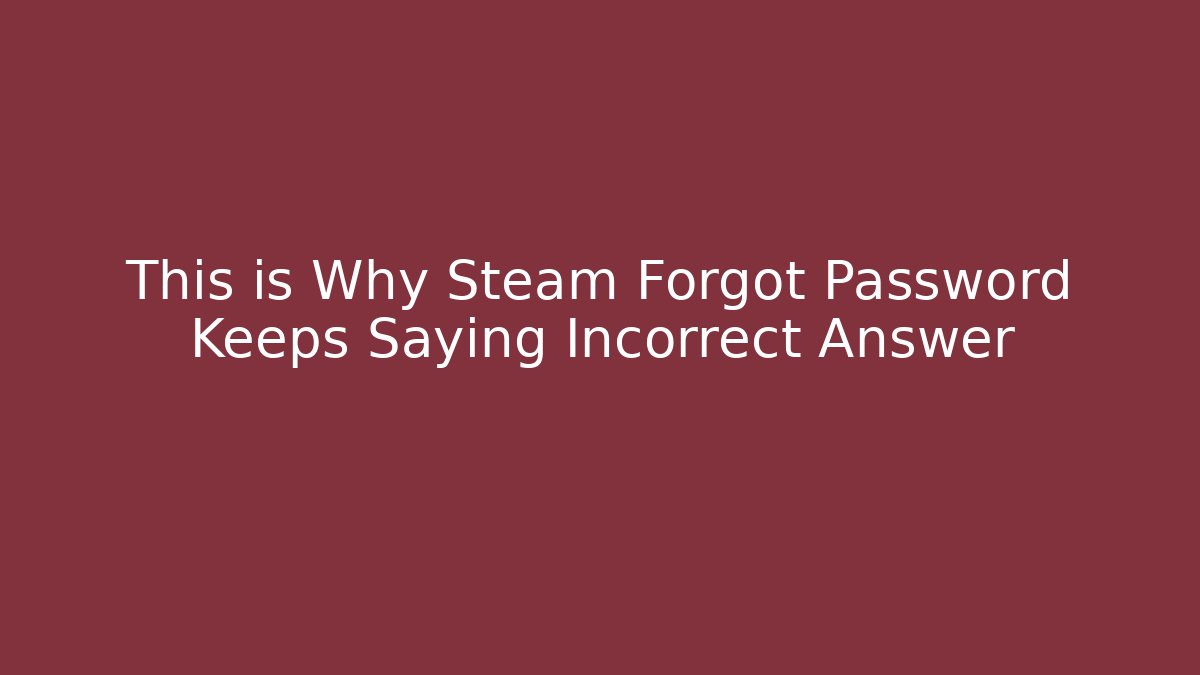 This is Why Steam Forgot Password Keeps Saying Incorrect Answer - Create More Assets