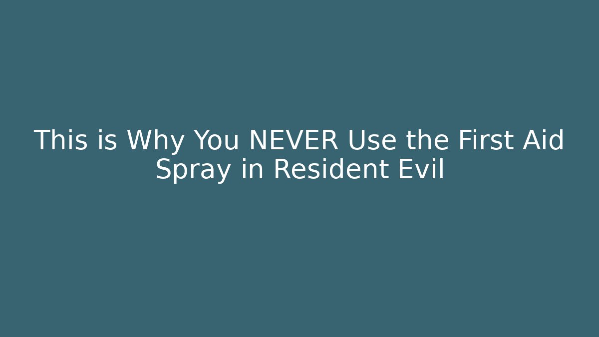 This is Why You NEVER Use the First Aid Spray in Resident Evil