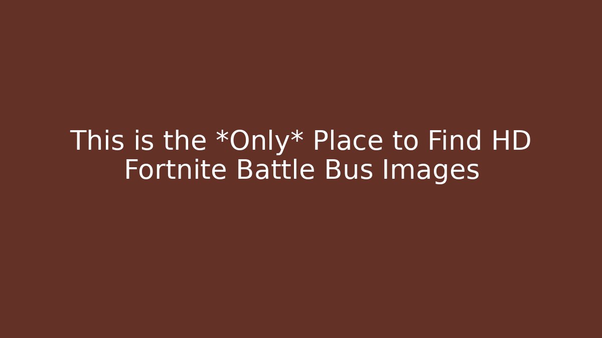 This is the *Only* Place to Find HD Fortnite Battle Bus Images