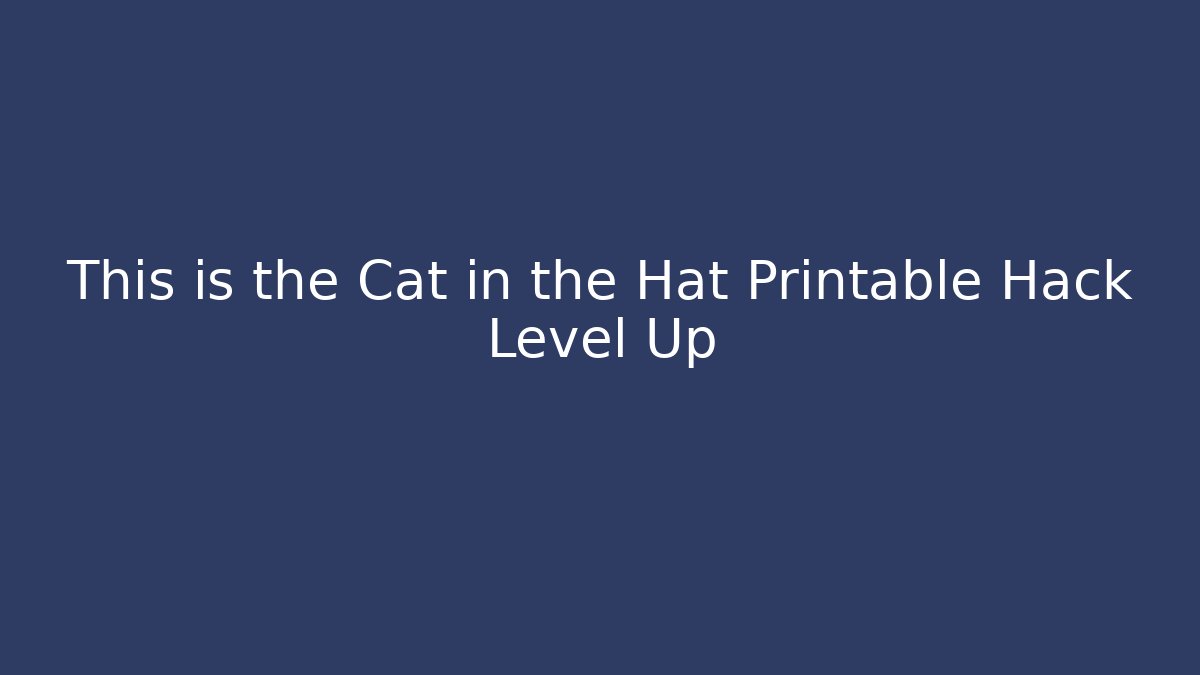 This is the Cat in the Hat Printable Hack Level Up