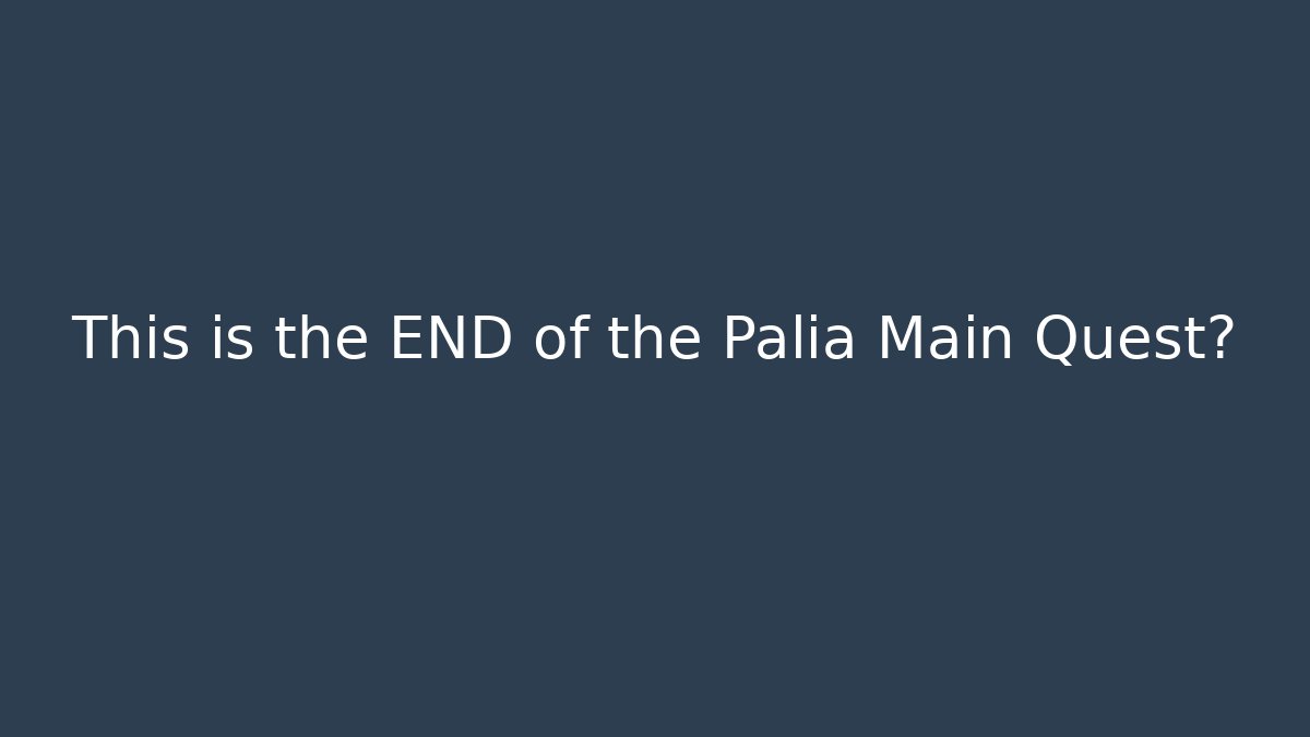 This is the END of the Palia Main Quest?