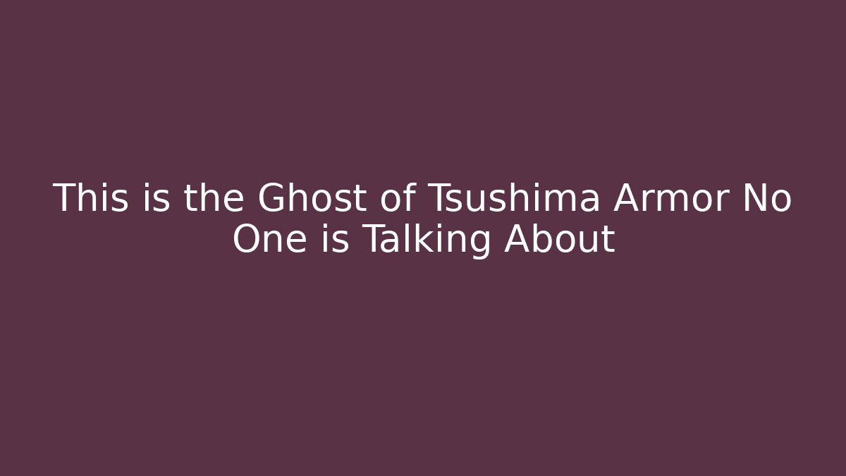 This is the Ghost of Tsushima Armor No One is Talking About