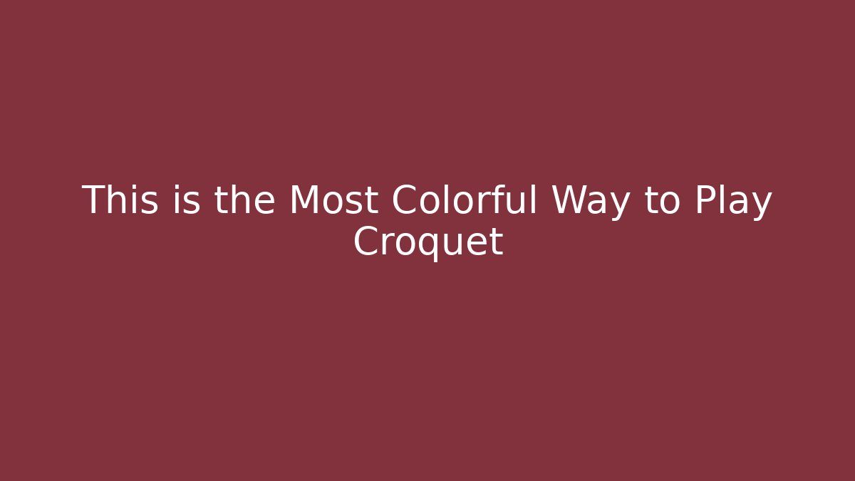 This is the Most Colorful Way to Play Croquet
