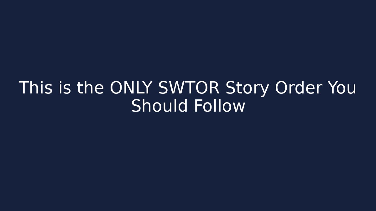This is the ONLY SWTOR Story Order You Should Follow