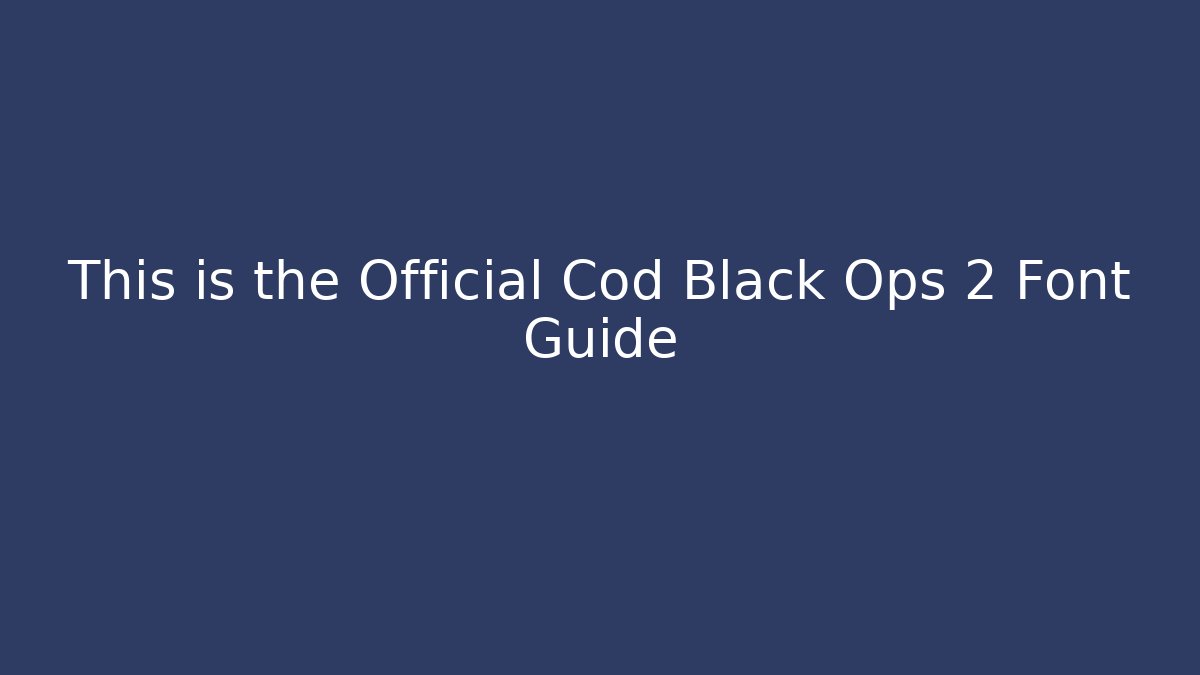 This is the Official Cod Black Ops 2 Font Guide - Create More Assets