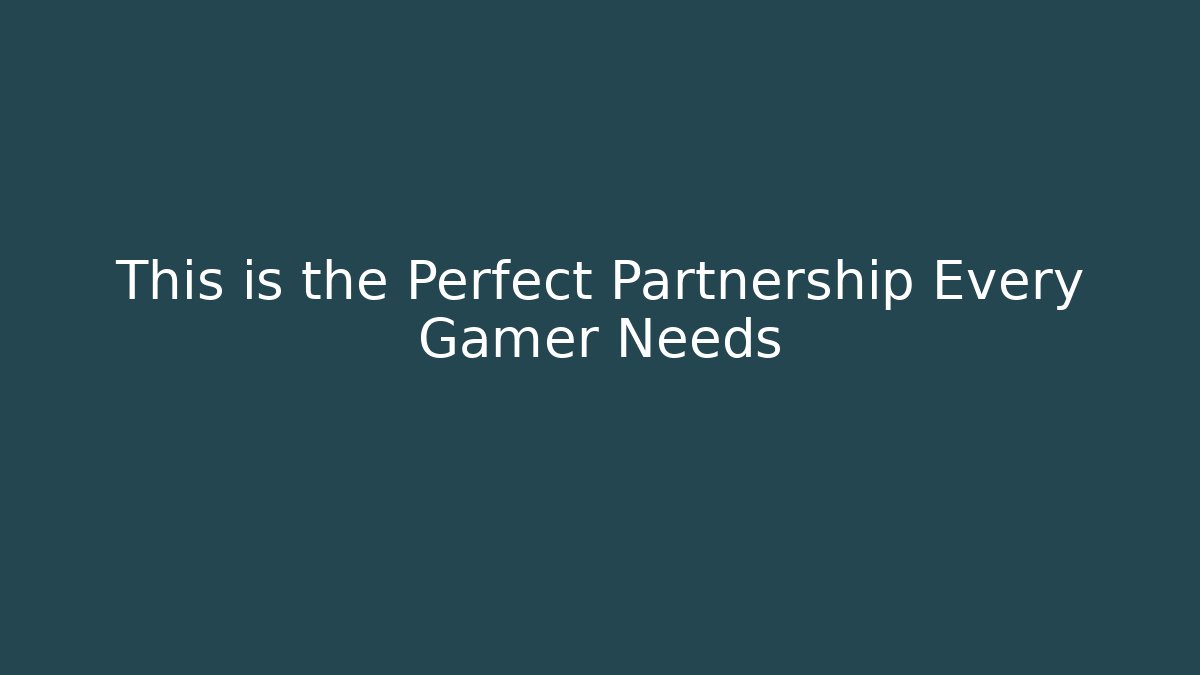 This is the Perfect Partnership Every Gamer Needs - Create More Assets