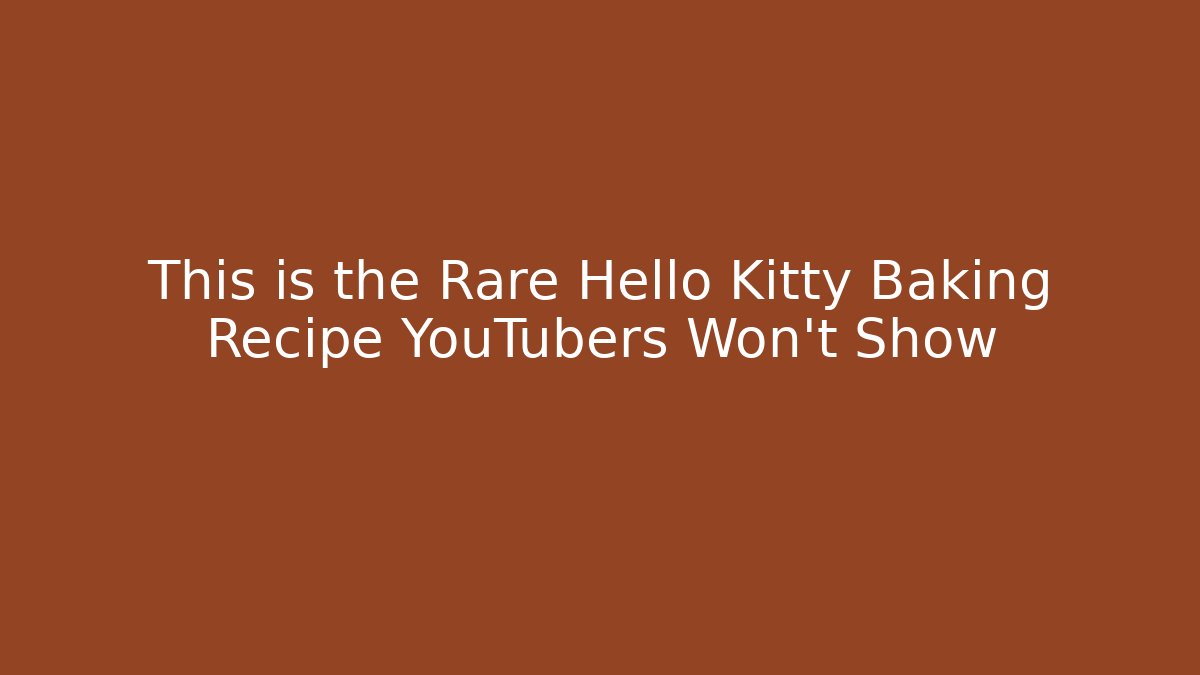 This is the Rare Hello Kitty Baking Recipe YouTubers Won't Show