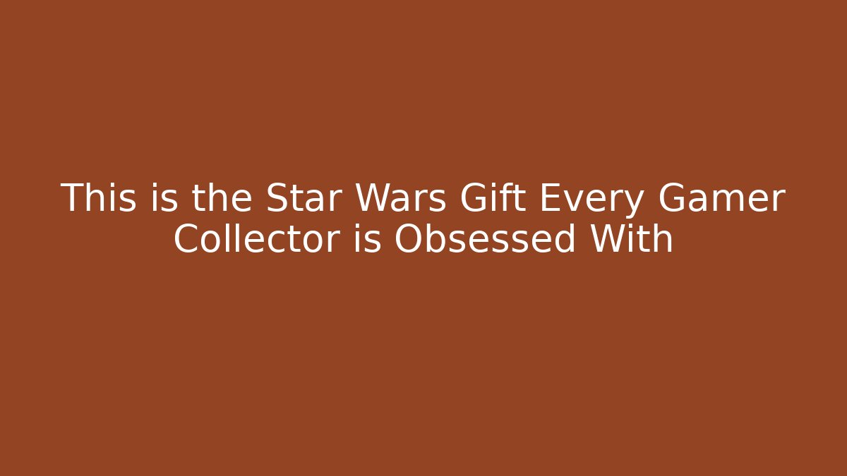 This is the Star Wars Gift Every Gamer Collector is Obsessed With