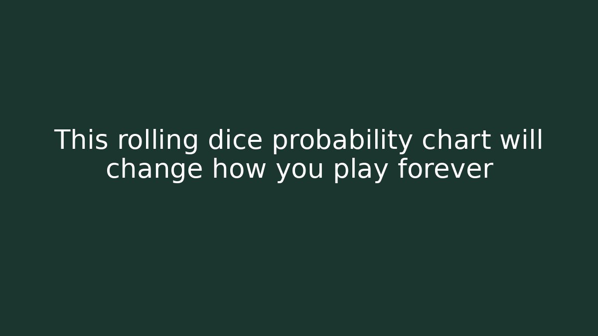 This rolling dice probability chart will change how you play forever - Create More Assets
