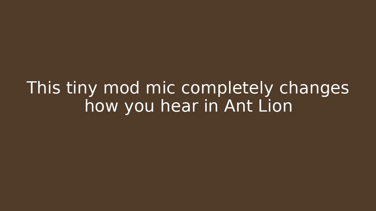 This tiny mod mic completely changes how you hear in Ant Lion - Create More Assets