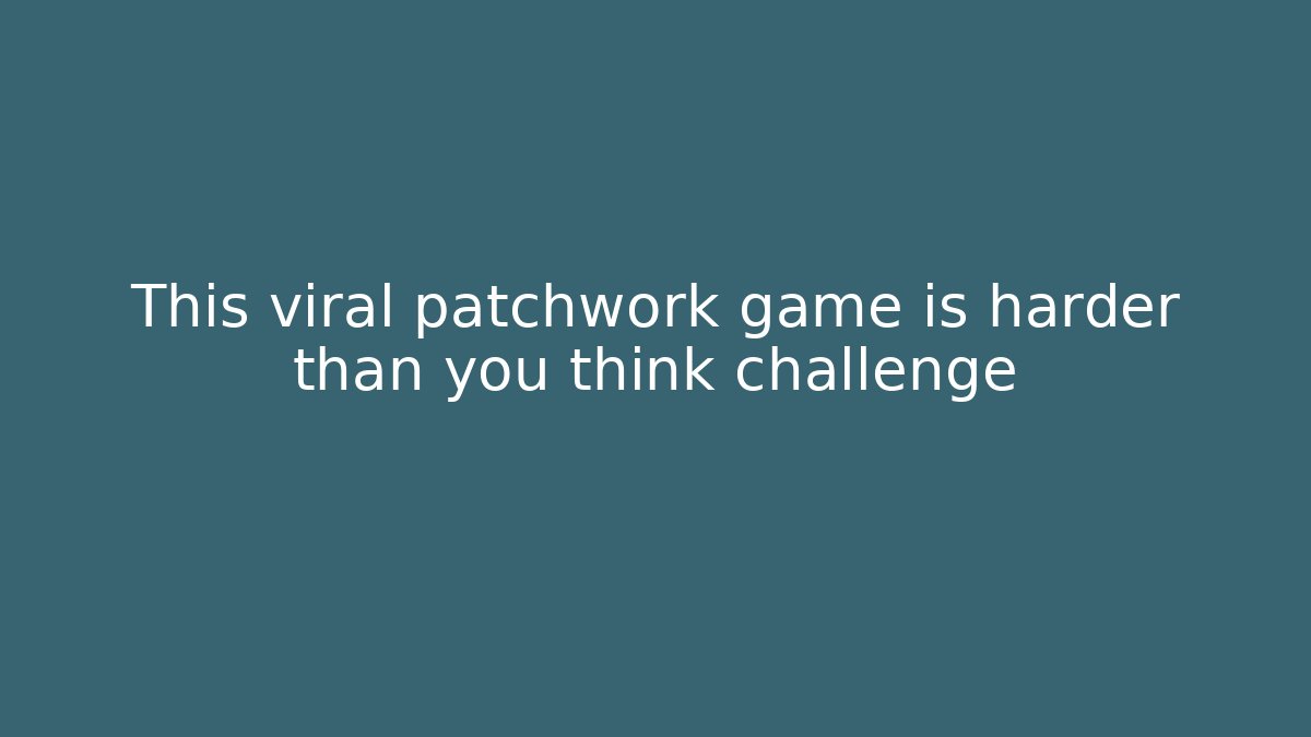 This viral patchwork game is harder than you think challenge - Create More Assets